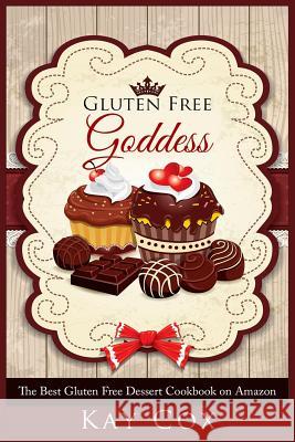 Gluten Free Goddess: The Best Gluten Free Dessert Cookbook on Amazon Kay Cox 9781511647298 Createspace