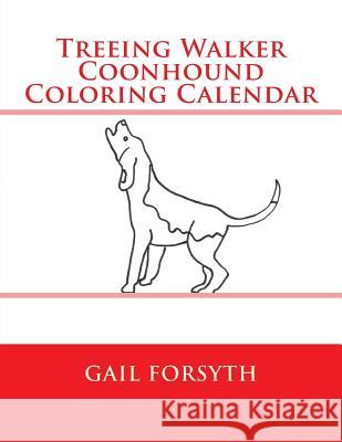 Treeing Walker Coonhound Coloring Calendar Gail Forsyth 9781511647342