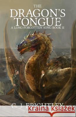 The Dragon's Tongue C. J. Brightley 9781511648097 Createspace