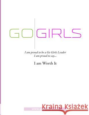Go Girls: I am Proud to be a Go Girls Leader; I am proud to say....I am Worth It Lev, Rachel Keren 9781511648837 Createspace