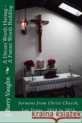 A dream worth having Vaughn, J. Barry 9781511650137 Createspace Independent Publishing Platform