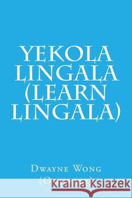 Yekola Lingala (Learn Lingala) Dwayne Won 9781511650144 Createspace