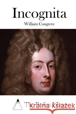 Incognita William Congreve The Perfect Library 9781511650861 Createspace