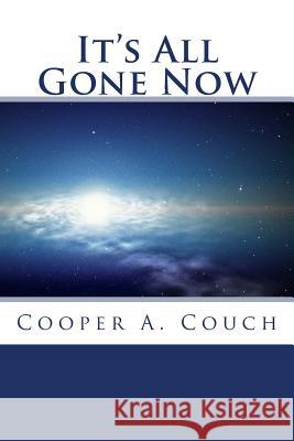 It's All Gone Now Cooper a. Couch 9781511650878 Createspace