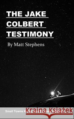 The Jake Colbert Testimony Matt Stephens 9781511651165 Createspace