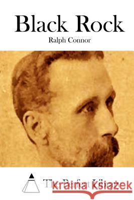 Black Rock Ralph Connor The Perfect Library 9781511651448 Createspace