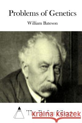 Problems of Genetics William Bateson The Perfect Library 9781511651783