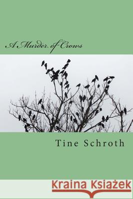 A Murder of Crows Tine Schroth 9781511652575