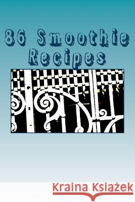 86 Smoothie Recipes: For Every Taste! Veronica Cabrales 9781511652858 Createspace Independent Publishing Platform