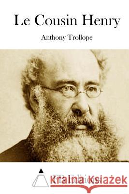 Le Cousin Henry Anthony, Ed Trollope Fb Editions 9781511655446 Createspace
