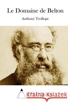 Le Domaine de Belton Anthony, Ed Trollope Fb Editions 9781511655514 Createspace