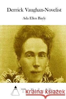 Derrick Vaughan-Novelist Ada Ellen Bayly The Perfect Library 9781511656030 Createspace