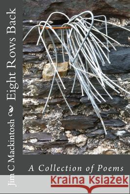 Eight Rows Back: A Collection of Poems MR Jim C. Mackintosh 9781511656764 Createspace