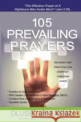 105 Prevailing Prayers: Relevant and Practical for Everyday Christian Living Olusegun Adeyinka Emosu 9781511656849 Createspace