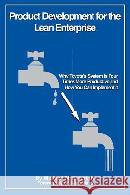 Product Development for the Lean Enterprise: Why Toyota's System Is Four Times More Productive and How you can Implement It Kennedy, Michael N. 9781511657044