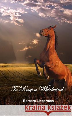 To Reap a Whirlwind Barbara Lieberman 9781511657815 Createspace Independent Publishing Platform