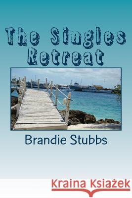 The Singles Retreat Brandie Stubbs 9781511657921