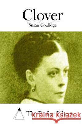 Clover Susan Coolidge The Perfect Library 9781511659994 Createspace