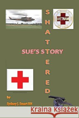 Shattered: Sue's Story Dr Sydney J. Smar 9781511660594 Createspace