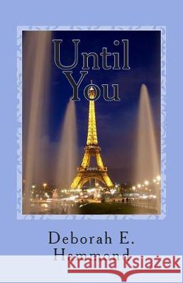 Until You Mrs Deborah E. Hammond 9781511661263 Createspace Independent Publishing Platform