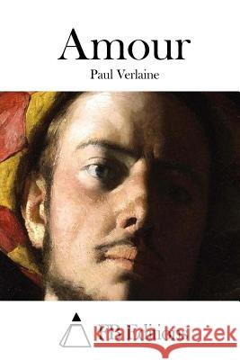 Amour Paul Verlaine Fb Editions 9781511661676 Createspace