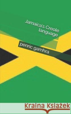 Jamaica's Creole language Gamhra, Penric 9781511662079 Createspace