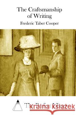 The Craftsmanship of Writing Frederic Taber Cooper The Perfect Library 9781511663137 Createspace