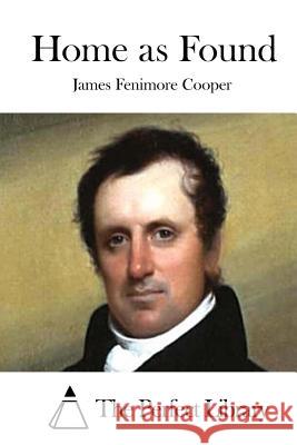 Home as Found James Fenimore Cooper The Perfect Library 9781511663779 Createspace