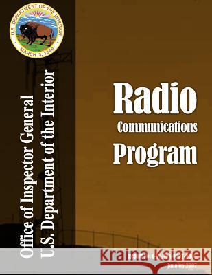 Audit Report: Radio Communications Program, January 2007 United States Department of the Interior 9781511664004 Createspace