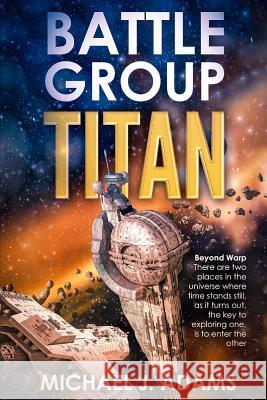 Battle Group Titan: Beyond Warp Michael J. Adams 9781511665339 Createspace Independent Publishing Platform