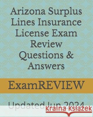 Arizona Surplus Lines Insurance License Exam Review Questions & Answers Mike Yu Examreview 9781511666626 Createspace Independent Publishing Platform