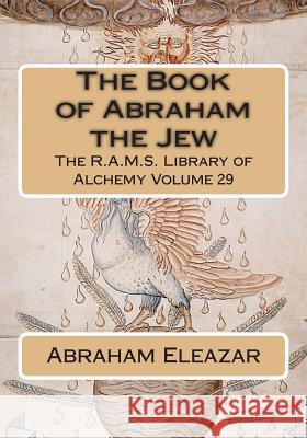 The Book of Abraham the Jew Abraham Eleazar Philip N. Wheeler 9781511667166