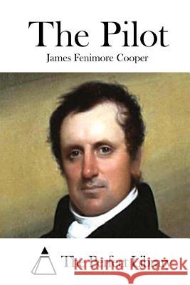 The Pilot James Fenimore Cooper The Perfect Library 9781511667258 Createspace
