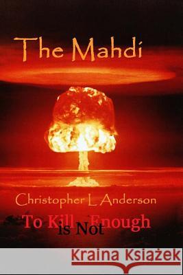 The Mahdi: The Mahdi Trilogy Christopher Lyle Anderson 9781511668415 Createspace