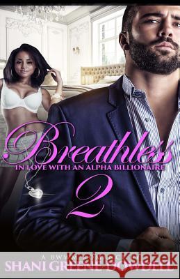 Breathless 2: In Love With An Alpha Billionaire Shani Greene-Dowdell 9781511668781 Createspace Independent Publishing Platform