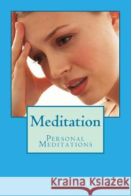 Meditation: Personal Meditations George B 9781511668804 Createspace