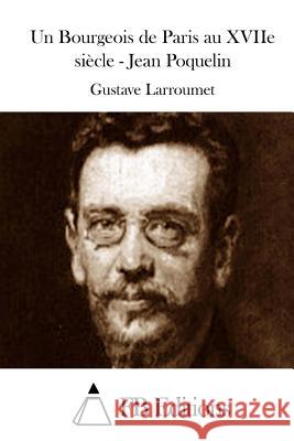Un Bourgeois de Paris au XVIIe siècle - Jean Poquelin Fb Editions 9781511669627 Createspace