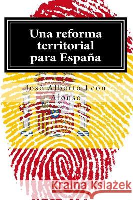Una reforma territorial para España Leon Alonso, Jose Alberto 9781511670456 Createspace
