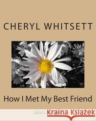 How I Met My Best Friend Cheryl Ann Whitsett 9781511670661 Createspace