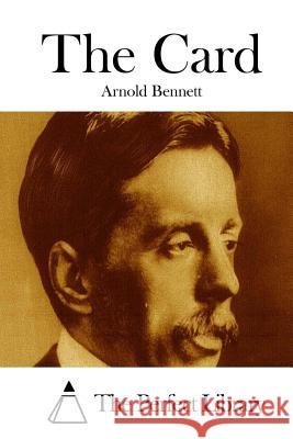 The Card Arnold Bennett The Perfect Library 9781511670715 Createspace