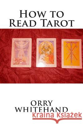 How to Read Tarot Orry Whitehand 9781511670814 Createspace