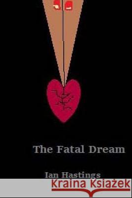 The Fatal Dream Ian Hastings 9781511672146 Createspace