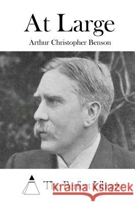 At Large Arthur Christopher Benson The Perfect Library 9781511672665 Createspace