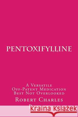 Pentoxifylline: A Versatile Off-Patent Medication Best Not Overlooked Robert Charles Powell 9781511673051 Createspace