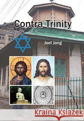 Contra Trinity: debating trinity & its fallacy Jang, Joel 9781511673259
