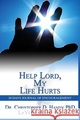 Help Lord, My Life Hurts 30Days Journal of Encouragement: 30Days Journal Handy, Christopher D. 9781511673587