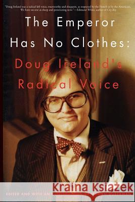 The Emperor Has No Clothes: The Radical Voice of Doug Ireland Martin Duberman 9781511674041 Createspace