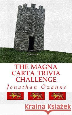 The Magna Carta Trivia Challenge Jonathan Ozanne 9781511674584 Createspace