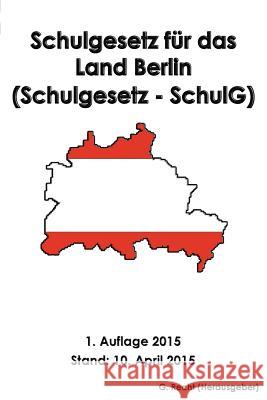 Schulgesetz für das Land Berlin (Schulgesetz - SchulG) Recht, G. 9781511674843 Createspace