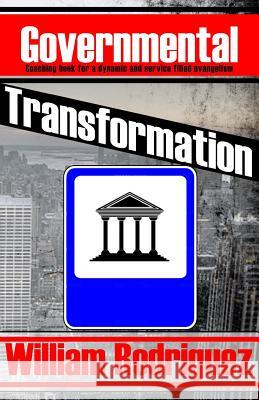 Governmental Transformation: Coaching book for a dynamic and service filled evangelism Rodriguez, William 9781511674898 Createspace